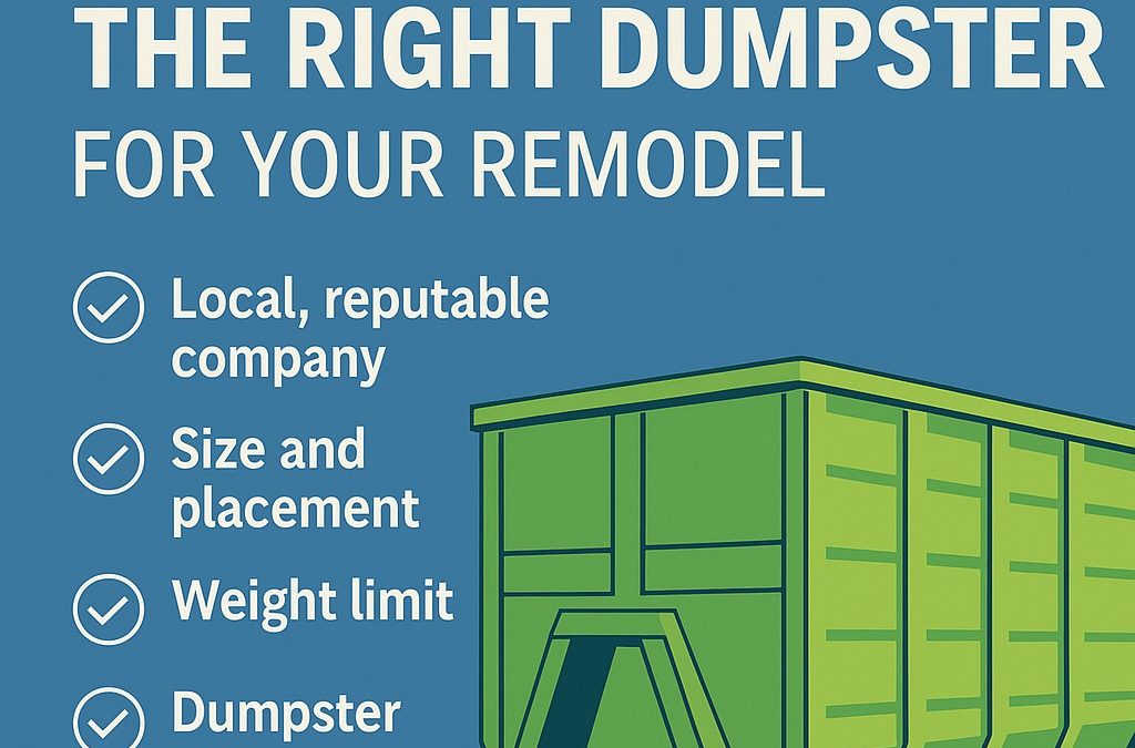 How to Choose the Right Dumpster for Your Remodel: A Contractor’s Guide to Smooth, Stress-Free Cleanups